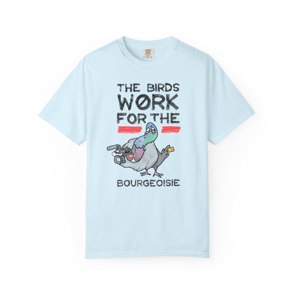 The Birds Work for the Bourgeoisie - T-Shirt