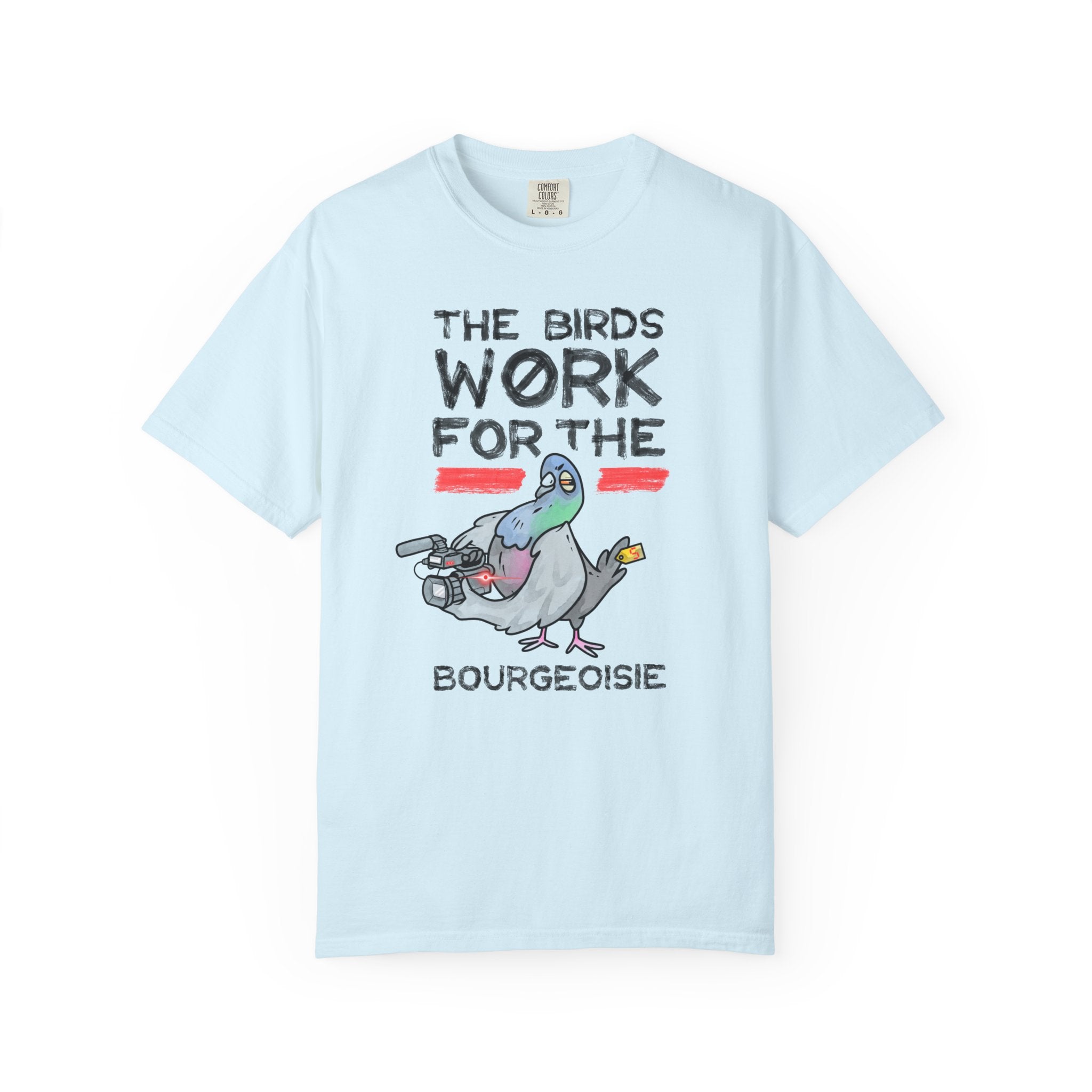 The Birds Work for the Bourgeoisie - T-Shirt
