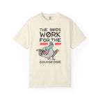 The Birds Work for the Bourgeoisie - T-Shirt