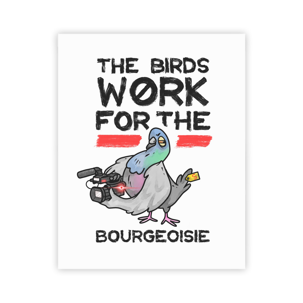 The Birds Work for the Bourgeoisie - Art Print