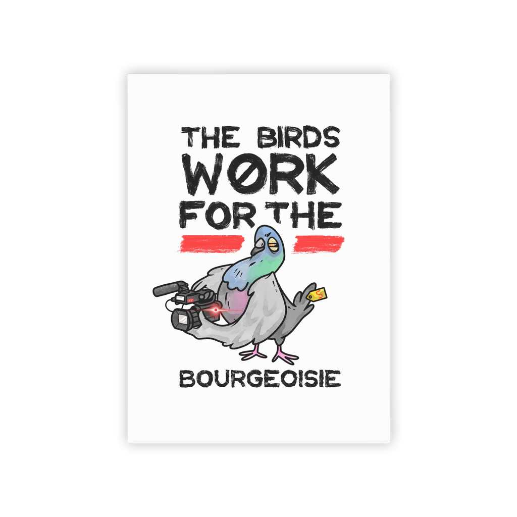 The Birds Work for the Bourgeoisie - Art Print