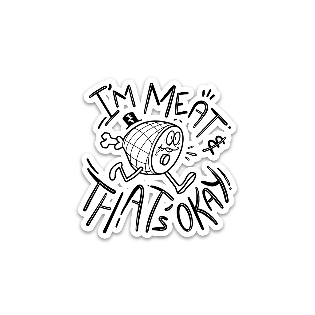 I'm Meat & That's OK - Vinyl Sticker [3" x 4"]