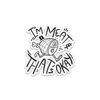 I'm Meat & That's OK - Vinyl Sticker [3" x 4"]